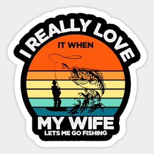 I Really Love It When My Wife Lets Me Go Fishing Sticker